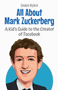 All About Mark Zuckerberg: A Kid's Guide to the Creator of Facebook