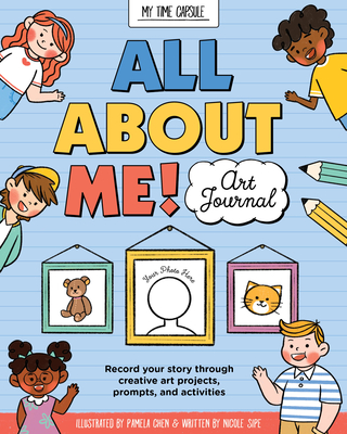 All about Me! Art Journal: Record Your Story Through Creative Art Projects, Prompts, and Activities - Sipe, Nicole