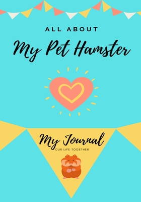 All About My Pet Hamster: My Journal Our Life Together - Co, Petal Publishing