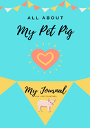 All About My Pet Pig: My Journal Our Life Together