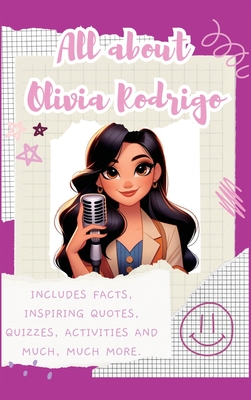 All About Olivia Rodrigo (Hardback): Includes 70 Facts, Inspiring Quotes, Quizzes, activities and much, much more. - Bell, Lulu and