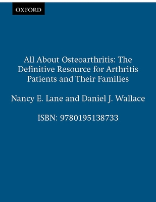 All about Osteoarthritis: The Definitive Resource for Arthritis Patients and Their Families - Lane, Nancy E, and Wallace, Daniel J