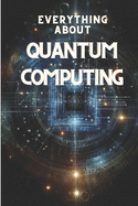 All About Quantum Computing: Comprehensive guide