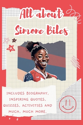 All About Simone Biles: Includes 70 Facts, Inspiring Quotes, Quizzes, activities and much, much more. - Bell, Lulu and