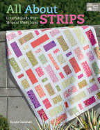 All about Strips: Colorful Quilts from Strips of Many Sizes