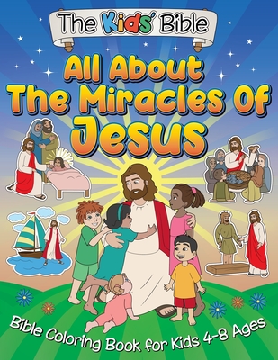 All About the Miracles of Jesus: The Kid's Bible - Coloring Book for Kids - Ki, Munay