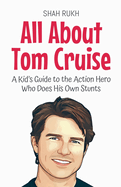 All About Tom Cruise: A Kid's Guide to the Action Hero Who Does His Own Stunts