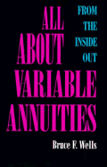All about Variable Annuities: From the Inside Out - Wells, Bruce F