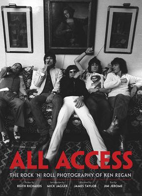 All Access: The Rock 'n' Roll Photography of Ken Regan - Richards, Keith (Contributions by), and Regan, Ken (Photographer)