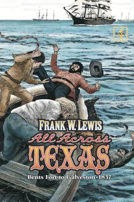 All Across Texas: Bents Fort to Galveston 1837 - Von Raesfeld, Carol (Editor), and Lewis, Frank W