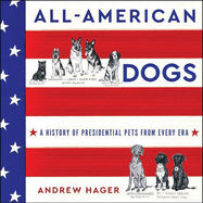 All-American Dogs: A History of Presidential Pets from Every Era