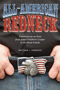 All-American Redneck: Variations on an Icon, from James Fenimore Cooper to the Dixie Chicks
