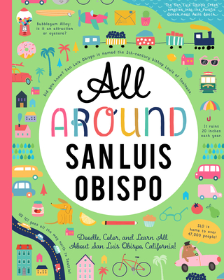 All Around San Luis Obispo: Doodle, Color, and Learn All about San Luis Obispo, California! - You Are Here Books (Creator)