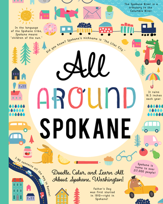 All Around Spokane: Doodle, Color, and Learn All about Spokane, Washington! - You Are Here Books (Creator)