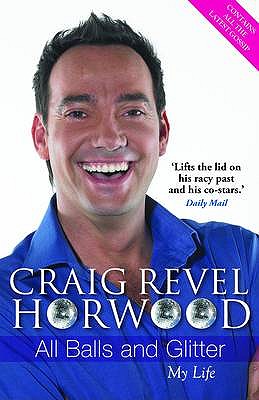 All Balls and Glitter: My Life - Horwood, Craig Revel