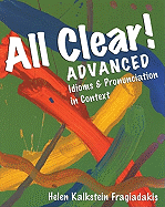 All Clear! Advanced: Idioms & Pronunciation in Context - Fragiadakis, Helen Kalkstein
