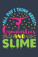 All Day I Think about Gymnastics and Slime: Gymnastics Journal for Girls, Blank Paperback Notebook for Gymnast to Write In, 150 Pages, College Ruled