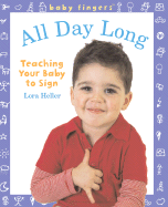 All Day Long: Teaching Your Baby to Sign - Heller, Lora