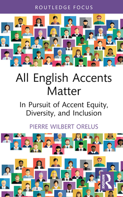 All English Accents Matter: In Pursuit of Accent Equity, Diversity, and Inclusion - Orelus, Pierre Wilbert