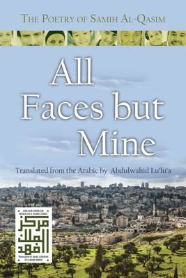All Faces But Mine: The Poetry of Samih Al-Qasim - Al-Qasim, Samih, and Lu'lu'a, Abdulwahid (Translated by)
