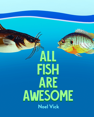 All Fish Are Awesome - Vick, Noel