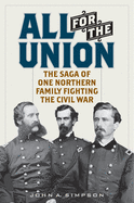 All for the Union: The Saga of One Northern Family Fighting the Civil War
