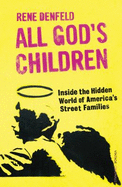 All God's Children: Inside the Dark and Violent World of America's Street Families - Denfeld, Rene