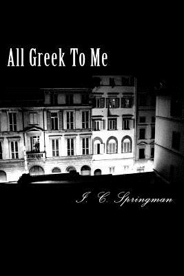 All Greek To Me - Springman, I C