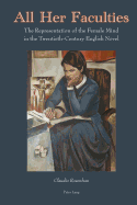 All Her Faculties: The Representation of the Female Mind in the Twentieth-Century English Novel