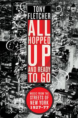 All Hopped Up and Ready to Go: Music from the Streets of New York 1927-77 - Fletcher, Tony