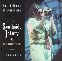 All I Want Is Everything: The Best of Southside Johnny & the Asbury Jukes - Southside Johnny & the Asbury Jukes