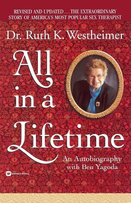 All in a Lifetime: An Autobiography - Westheimer, Ruth, Dr., and Yagoda, Ben