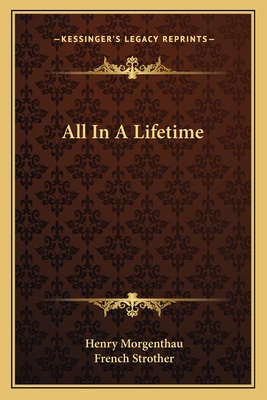 All In A Lifetime - Morgenthau, Henry, III, and Strother, French