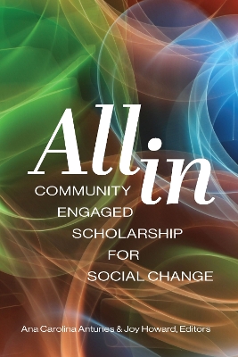 All in: Community Engaged Scholarship for Social Change - Antunes, Ana (Editor), and Howard, Joy (Editor)