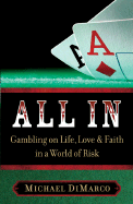 All in: Gambling on Life, Love, and Faith in a World of Risk - DiMarco, Michael