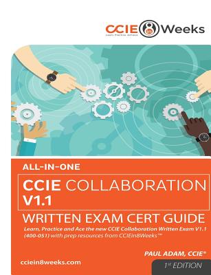 All-In-One CCIE Collaboration V1.1 400-051 Written Exam Cert Guide (1st Edition) - Adam, Paul, PhD