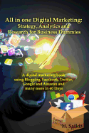 All in One Digital Marketing: Strategy, Analytics and Research for Business Dummies: A Digital Marketing Book Using Blogging, Facebook, Twitter, Google and Amazon and Many More in 60 Days