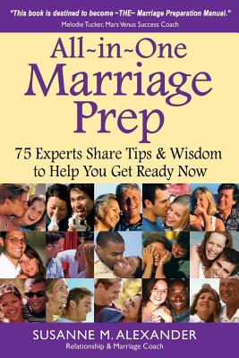 All-in-One Marriage Prep: 75 Experts Share Tips & Wisdom to Help You Get Ready Now - Alexander, Susanne M