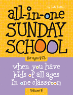 All-In-One Sunday School for Ages 4-12 (Volume 4), Volume 4: When You Have Kids of All Ages in One Classroom