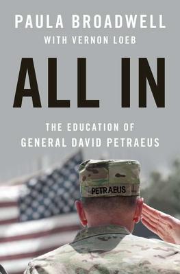 All in: The Education of General David Petraeus - Broadwell, Paula, and Loeb, Vernon
