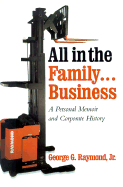 All in the Family...Business: A Personal Memoir and Corporate History