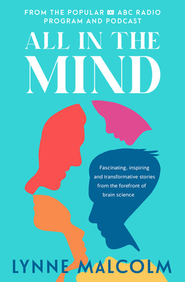 All In The Mind: the new book from the popular ABC radio program and podcast - Malcolm, Lynne