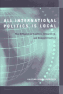 All International Politics Is Local: The Diffusion of Conflict, Integration, and Democratization