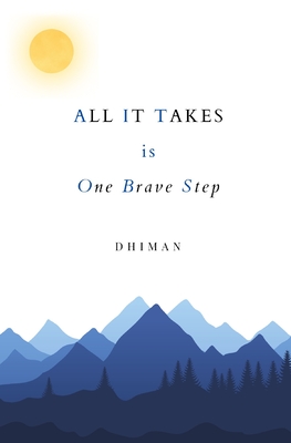 ALL IT TAKES is One Brave Step - Dhiman, Poetry of