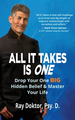 All It Takes Is One: Drop Your One BIG Hidden Belief and Master Your Life - Doktor Psy D, Ray