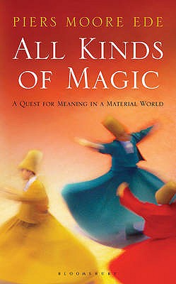 All Kinds of Magic: A Quest for Meaning in a Material World - Moore Ede, Piers