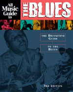 All Music Guide to the Blues: The Definitive Guide to the Blues