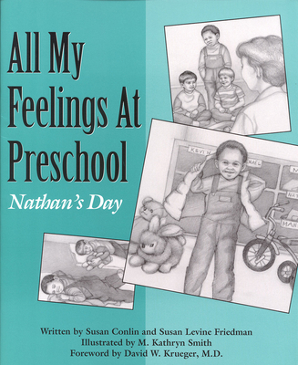 All My Feelings at Preschool: Nathan's Day - Conlin, Susan, and Friedman, Susan Levine, and Krueger, David W, MD (Foreword by)