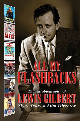 All My Flashbacks: The Autobiography of Lewis Gilbert - Gilbert, Lewis, and Rankin, Peter