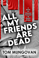 All My Friends Are Dead: A Book of Strange Thought in Poetic Form